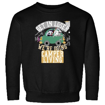 Discover Get in loser we're going camper living Sweatshirts