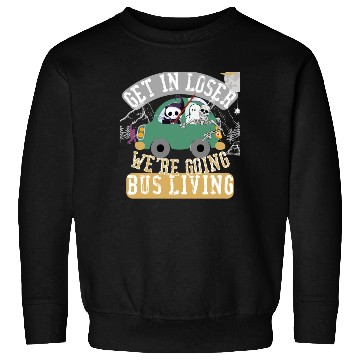 Discover Get in loser we're going bus living Sweatshirts