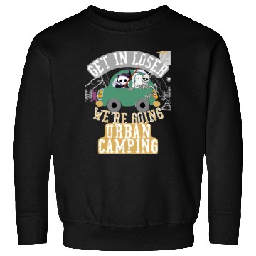Discover Get in loser we're going urban camping Sweatshirts