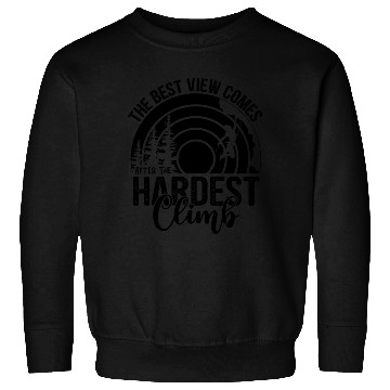 Discover The Best View Comes When Hiking, Mountaineering Sweatshirts