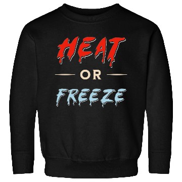 Discover heat or freeze trick or treat halloween sarcasm Sweatshirts