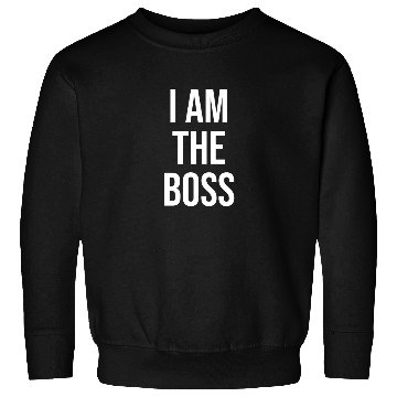 Discover I Am The Boss Sweatshirts
