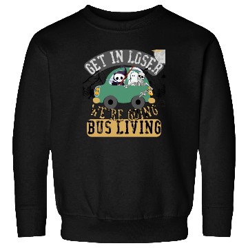 Discover Get in loser we're going bus living Sweatshirts