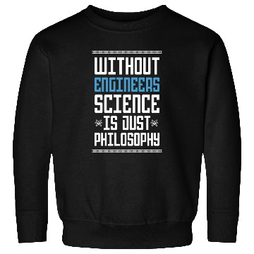 Discover Science Is Just Philosophy Funny Engineering Joke Sweatshirts