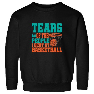 Discover Tears Of The People I Beat At Basketball Sweatshirts