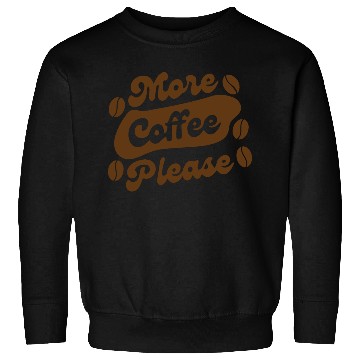 Discover More Coffee Please Sweatshirts
