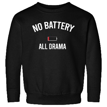 Discover No battery = All drama Sweatshirts