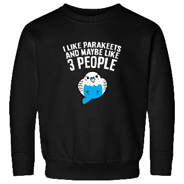 Discover Parakeet Bird I Like Parakeets And Maybe Like 3 Sweatshirts