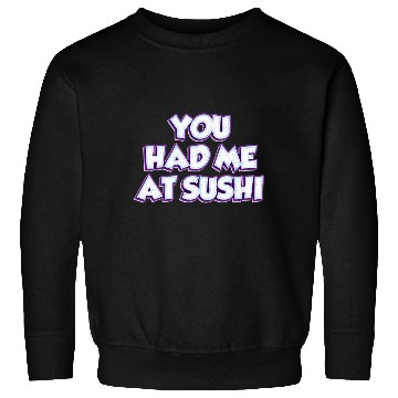 Discover You Had Me At Sushi Sweatshirts