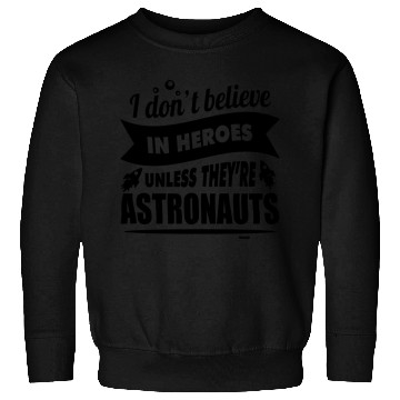 Discover Astronauts are heroes Sweatshirts