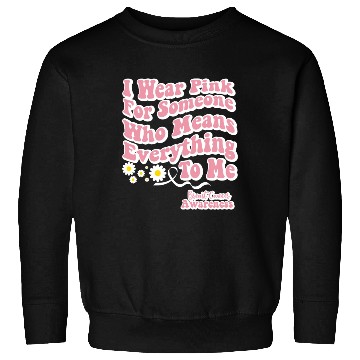 Discover I Wear Pink for Someone who means Everything to me Sweatshirts