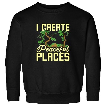 Discover I create peaceful places gardening Sweatshirts