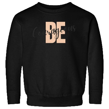 Discover Be Courageous Sweatshirts