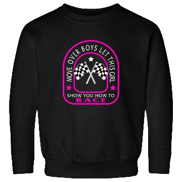 Discover Racing Sweatshirts, Move Over Boys Female Racer