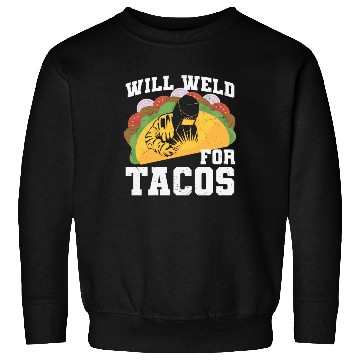 Discover Will Weld For Tacos Welding Quotes Sweatshirts