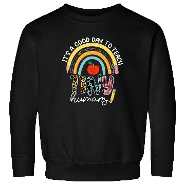 Discover It's A Good Day To Teach Tiny Humans Sweatshirts, No 2/2