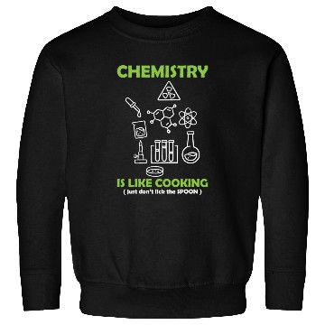 Discover Funny Science Teacher Chemistry Is Like Cooking Sweatshirts