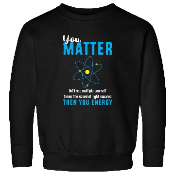 Discover You Matter Science Funny Chemistry Joke Sweatshirts