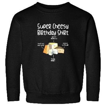 Discover Super Cheesy Birthday Party Natal Day Cheese Sweatshirts