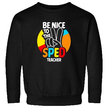 Discover Be Nice To The Sped Teacher Special Education Cute Sweatshirts