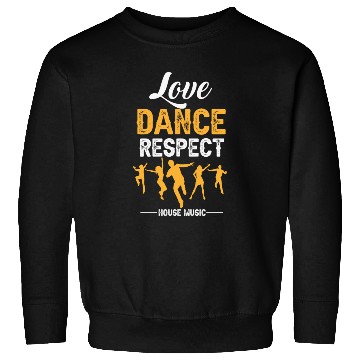 Discover LOVE DANCE RESOPECT HOUSE MUSIC Sweatshirts
