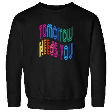 Discover Tomorrow Needs You Motivational Quotes Sweatshirts