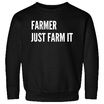 Discover Farmer Just Farm It Sweatshirts