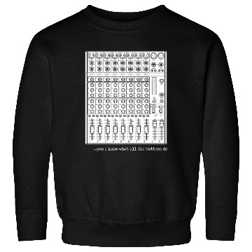Discover Yes I Know What All The Buttons Do Audio Engineer Sweatshirts