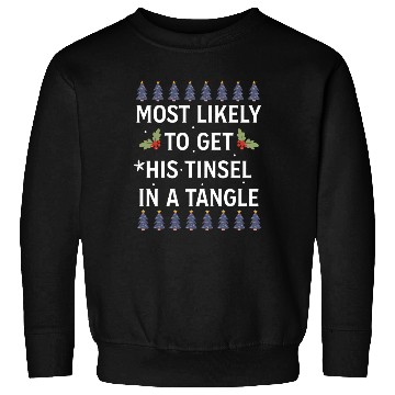 Discover Christmas Most Likely To Get His Tinsel In A Tangl Sweatshirts