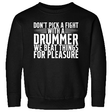 Discover Don't Pick A Fight With A Drummer 2 Sweatshirts