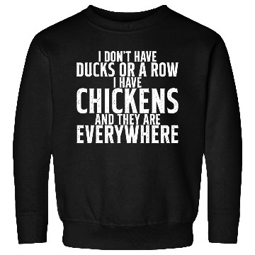Discover I Don't Have Ducks Or A Row, I Have Chickens 2 Sweatshirts