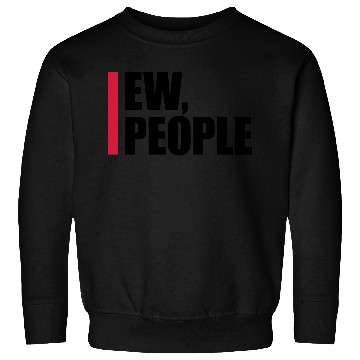 Discover ew people funny quote Sweatshirts