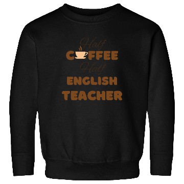 Discover Half coffee half English teacher funny brown text Sweatshirts