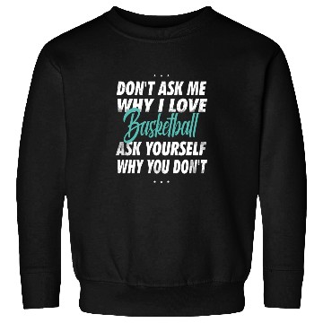 Discover Don't ask me why i love Basketball Sweatshirts