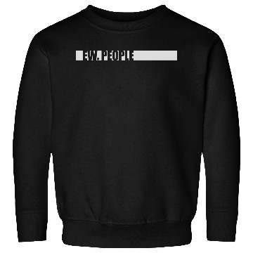 Discover ew people funny quote Sweatshirts