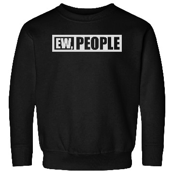 Discover ew people funny quote Sweatshirts