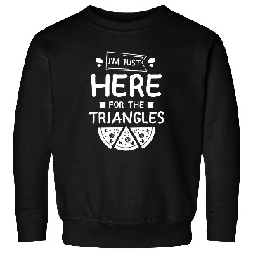 Discover I'm Just Here For The Triangles Pizza Making Sweatshirts
