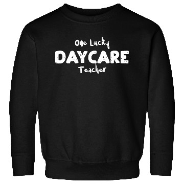 Discover One Lucky Daycare Teacher Sweatshirts