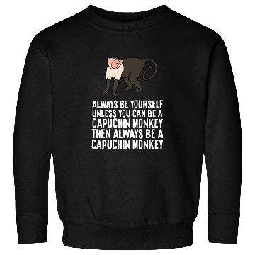 Discover Always Be Yourself Unless You Can Be A Capuchin Sweatshirts