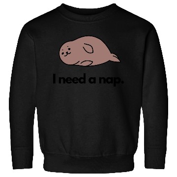 Discover I Need a Nap Sleepy Seal Sweatshirts