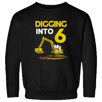 Discover Excavator Driver Digging Into 6 Birthday Excavator Sweatshirts