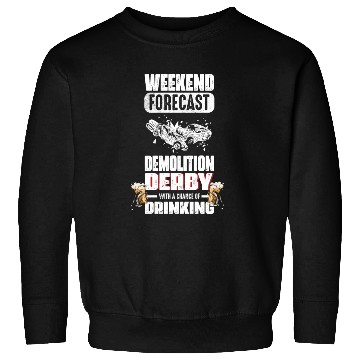 Discover Weekend Forecast Demolition Derby Drinking Demo Sweatshirts