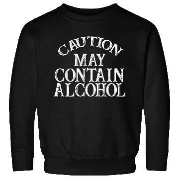 Discover Caution May Contain Alcohol Sweatshirts