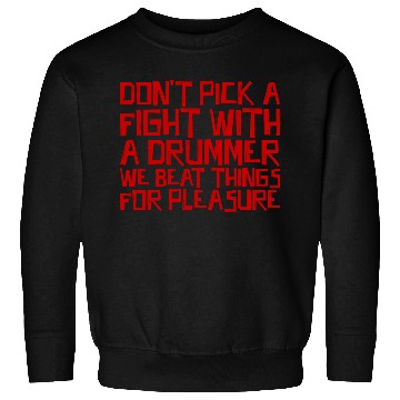 Discover Don't Pick A Fight With A Drummer 3 Sweatshirts
