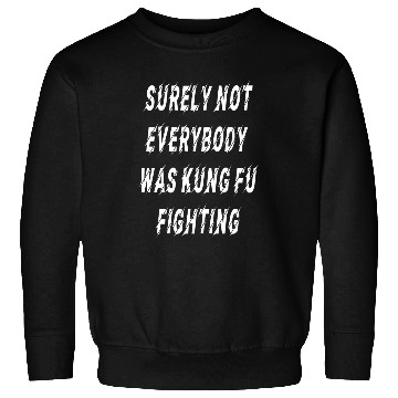 Discover Surely Not Everybody Was Kung Fu Fighting Essentia Sweatshirts