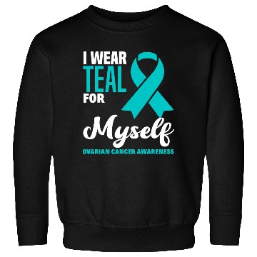 Discover I Wear Teal For Myself Ovarian Cancer Awareness Sweatshirts