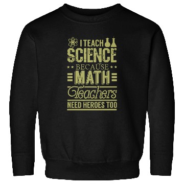 Discover I Teach Science Because Math Teacher Need Heroes Sweatshirts