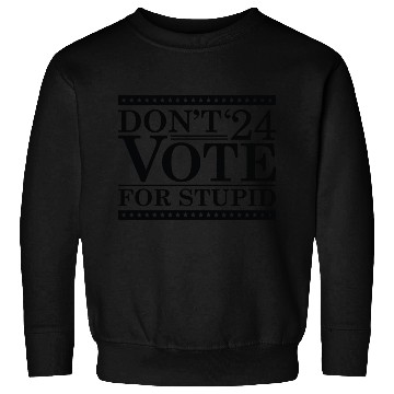 Discover Don’t Vote For Stupid 2024 Sweatshirts