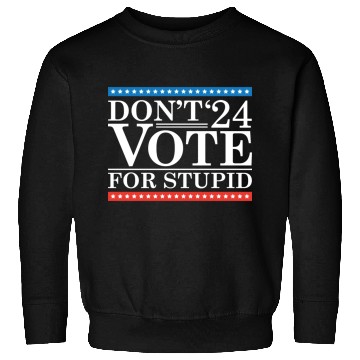 Discover Don’t Vote For Stupid 2024 Sweatshirts