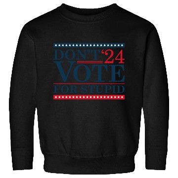 Discover Don’t Vote For Stupid 2024 Sweatshirts